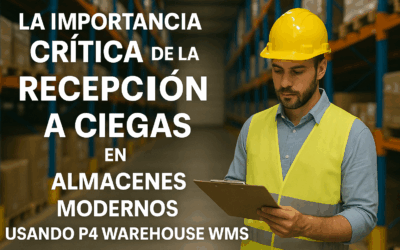 La Importancia Crítica de la Recepción a Ciegas en Almacenes Modernos Usando P4 Warehouse WMS
