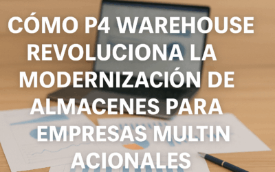 Cómo P4 Warehouse Revoluciona la Modernización de Almacenes para Empresas Multinacionales